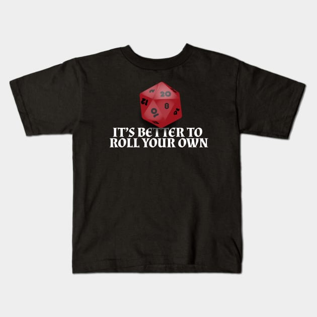 It's Better to Roll Your Own Kids T-Shirt by HibiscusDesign